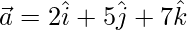 Rendered by QuickLaTeX.com \vec{a}=2\hat{i}+5\hat{j}+7\hat{k}