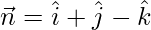Rendered by QuickLaTeX.com \vec{n}=\hat{i} +\hat{j}-\hat{k}
