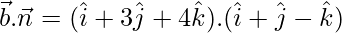 Rendered by QuickLaTeX.com \vec{b}.\vec{n}=(\hat{i}+3\hat{j}+4\hat{k}).(\hat{i}+\hat{j}-\hat{k})