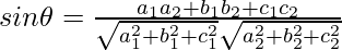 Rendered by QuickLaTeX.com sin\theta=\frac{a_1a_2 + b_1b_2 + c_1c_2}{\sqrt{a_1^2 + b_1^2+c_1^2}{\sqrt{a_2^2 + b_2^2+c_2^2}}}