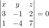 Rendered by QuickLaTeX.com \begin{vmatrix}x & y & z \\ 3 & - 1 & 2 \\ 1 & - 4 & 7\end{vmatrix} = 0