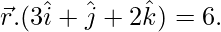 由 QuickLaTeX.com 渲染 \vec{r}.(3\hat{i}+\hat{j}+2\hat{k})=6.