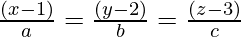 Rendered by QuickLaTeX.com \frac{(x - 1)}{a}=\frac{(y - 2)}{b}=\frac{(z - 3)}{c}