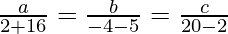 Rendered by QuickLaTeX.com \frac{a}{2+16}=\frac{b}{-4-5}=\frac{c}{20-2}
