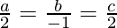 Rendered by QuickLaTeX.com \frac{a}{2}=\frac{b}{-1}=\frac{c}{2}