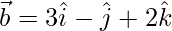 Rendered by QuickLaTeX.com \vec{b} = 3\hat{i} - \hat{j} + 2\hat{k}