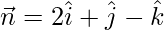 Rendered by QuickLaTeX.com \vec{n}=2\hat{i}+\hat{j}-\hat{k}