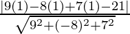Rendered by QuickLaTeX.com \frac{|9(1)-8(1)+7(1)-21|}{\sqrt{9^2+(-8)^2+7^2}}