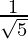 Rendered by QuickLaTeX.com \frac{1}{\sqrt5}