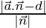 Rendered by QuickLaTeX.com \frac{|\vec{a}.\vec{n}-d|}{|\vec{n}|}