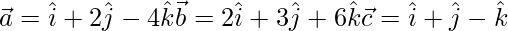Rendered by QuickLaTeX.com \vec{a}=\hat{i}+2\hat{j}-4\hat{k} \vec{b}=2\hat{i}+3\hat{j}+6\hat{k} \vec{c}=\hat{i}+\hat{j}-\hat{k}