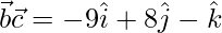 Rendered by QuickLaTeX.com \vec{b}×\vec{c}=-9\hat{i}+8\hat{j}-\hat{k}