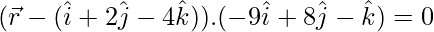 Rendered by QuickLaTeX.com (\vec{r}- (\hat{i}+2\hat{j}-4\hat{k})).(-9\hat{i}+8\hat{j}-\hat{k}) = 0