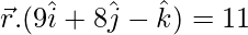 Rendered by QuickLaTeX.com \vec{r}.(9\hat{i}+8\hat{j}-\hat{k})=11