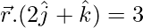 由 QuickLaTeX.com 渲染 \vec{r}.(2\hat{j}+\hat{k})=3