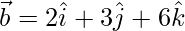 Rendered by QuickLaTeX.com \vec{b} = 2\hat{i}+3\hat{j}+6\hat{k}