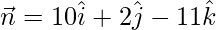 Rendered by QuickLaTeX.com \vec{n} = 10\hat{i}+2\hat{j}-11\hat{k}