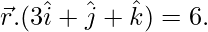 由 QuickLaTeX.com 渲染 \vec{r}.(3\hat{i}+\hat{j}+\hat{k})=6.