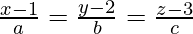 Rendered by QuickLaTeX.com \frac{x - 1}{a} = \frac{y - 2}{b} = \frac{z - 3}{c}