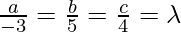 Rendered by QuickLaTeX.com \frac{a}{- 3} = \frac{b}{5} = \frac{c}{4} = \lambda