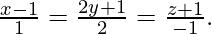 由 QuickLaTeX.com 渲染 \frac{x - 1}{1} = \frac{2y + 1}{2} = \frac{z + 1}{- 1}.