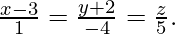 由 QuickLaTeX.com 渲染 \frac{x-3}{1}=\frac{y+2}{-4}=\frac{z}{5}.