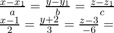 Rendered by QuickLaTeX.com \frac{x-x_1}{a}=\frac{y-y_1}{b}=\frac{z-z_1}{c}\\ \frac{x-1}{2}=\frac{y+2}{3}=\frac{z-3}{-6}=λ\\
