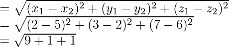 Rendered by QuickLaTeX.com =\sqrt{(x_1-x_2)^2 + (y_1-y_2)^2 + (z_1-z_2)^2}\\ =\sqrt{(2-5)^2+(3-2)^2+(7-6)^2}\\ =\sqrt{9+1+1}\\