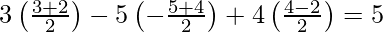Rendered by QuickLaTeX.com 3\left(\frac{3λ+2}{2}\right)-5\left(-\frac{5λ+4}{2}\right)+4\left(\frac{4λ-2}{2}\right)=5