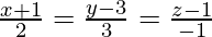 由 QuickLaTeX.com 渲染 \frac{x+1}{2}=\frac{y-3}{3}=\frac{z-1}{-1}