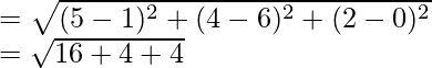 Rendered by QuickLaTeX.com = \sqrt{(5-1)^2+(4-6)^2+(2-0)^2}\\ = \sqrt{16+4+4}\\