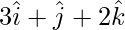 由 QuickLaTeX.com 渲染 3\hat{i}+\hat{j}+2\hat{k}