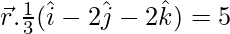 Rendered by QuickLaTeX.com \vec{r}.\frac{1}{3}(\hat{i} - 2\hat{j} - 2\hat{k}) = 5