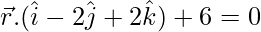 由 QuickLaTeX.com 渲染 \vec{r}.(\hat{i} - 2\hat{j} + 2\hat{k}) + 6 = 0