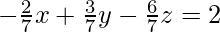 Rendered by QuickLaTeX.com -\frac{2}{7}x + \frac{3}{7}y - \frac{6}{7}z = 2
