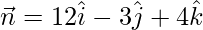 Rendered by QuickLaTeX.com \vec{n} = 12\hat{i} - 3\hat{j} + 4\hat{k}
