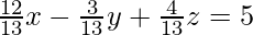 Rendered by QuickLaTeX.com \frac{12}{13}x - \frac{3}{13}y + \frac{4}{13}z = 5