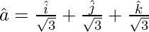 Rendered by QuickLaTeX.com \hat{a} = \frac{\hat{i}}{\sqrt{3}} + \frac{\hat{j}}{\sqrt{3}} + \frac{\hat{k}}{\sqrt{3}}