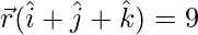 Rendered by QuickLaTeX.com \vec{r}(\hat{i} + \hat{j} + \hat{k}) = 9