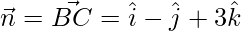 Rendered by QuickLaTeX.com \vec{n} = \vec{BC} = \hat{i} - \hat{j} + 3\hat{k}