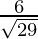 由 QuickLaTeX.com 渲染 \frac{6}{\sqrt{29}}