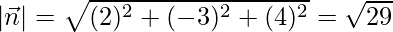 Rendered by QuickLaTeX.com |\vec{n}| = \sqrt{(2)^2 + (-3)^2 + (4)^2} = \sqrt{29}