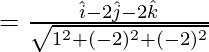 Rendered by QuickLaTeX.com = \frac{\hat{i} - 2\hat{j} - 2\hat{k}}{\sqrt{1^2 + (-2)^2 + (-2)^2}}