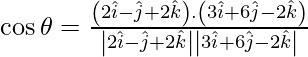 Rendered by QuickLaTeX.com \cos \theta = \frac{\left( 2 \hat{i}- \hat{j} + 2 \hat{k}  \right) . \left( 3 \hat{i}  + 6 \hat{j} - 2 \hat{k}  \right)}{\left| 2 \hat{i} - \hat{j} + 2 \hat{k} \right| \left| 3 \hat{i} + 6 \hat{j} - 2 \hat{k}  \right|}
