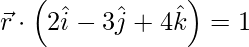 Rendered by QuickLaTeX.com \vec{r} \cdot \left( 2 \hat{i} - 3 \hat{j} + 4 \hat{k} \right) = 1