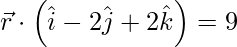 Rendered by QuickLaTeX.com \vec{r} \cdot \left( \hat{i}  - 2 \hat{j}  + 2 \hat{k}  \right) = 9