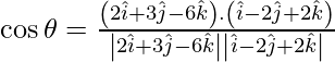 Rendered by QuickLaTeX.com \cos \theta = \frac{\left( 2 \hat{i}  + 3 \hat{j}  - 6 \hat{k} \right) . \left( \hat{i}  - 2 \hat{j}  + 2 \hat{k}  \right)}{\left| 2 \hat{i}  + 3 \hat{j}  - 6 \hat{k}  \right| \left| \hat{i}  - 2 \hat{j}  + 2 \hat{k}  \right|}
