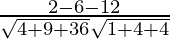 Rendered by QuickLaTeX.com \frac{2 - 6 - 12}{\sqrt{4 + 9 + 36} \sqrt{1 + 4 + 4}}