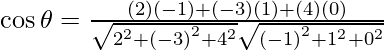 Rendered by QuickLaTeX.com \cos \theta = \frac{\left( 2 \right) \left( - 1 \right) + \left( - 3 \right) \left( 1 \right) + \left( 4 \right) \left( 0 \right)}{\sqrt{2^2 + \left( - 3 \right)^2 + 4^2} \sqrt{\left( - 1 \right)^2 + 1^2 + 0^2}}