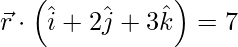 由 QuickLaTeX.com 渲染 \vec{r} \cdot \left( \hat{i}  + 2 \hat{j} + 3 \hat{k} \right) = 7